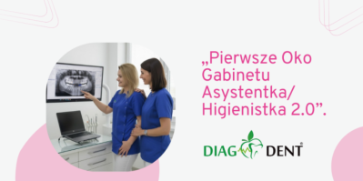 "Pierwsze Oko Gabinetu" Asystentka i Higienistka 2.0. Szkolenie dla asystentek i higienistek stomatologicznych